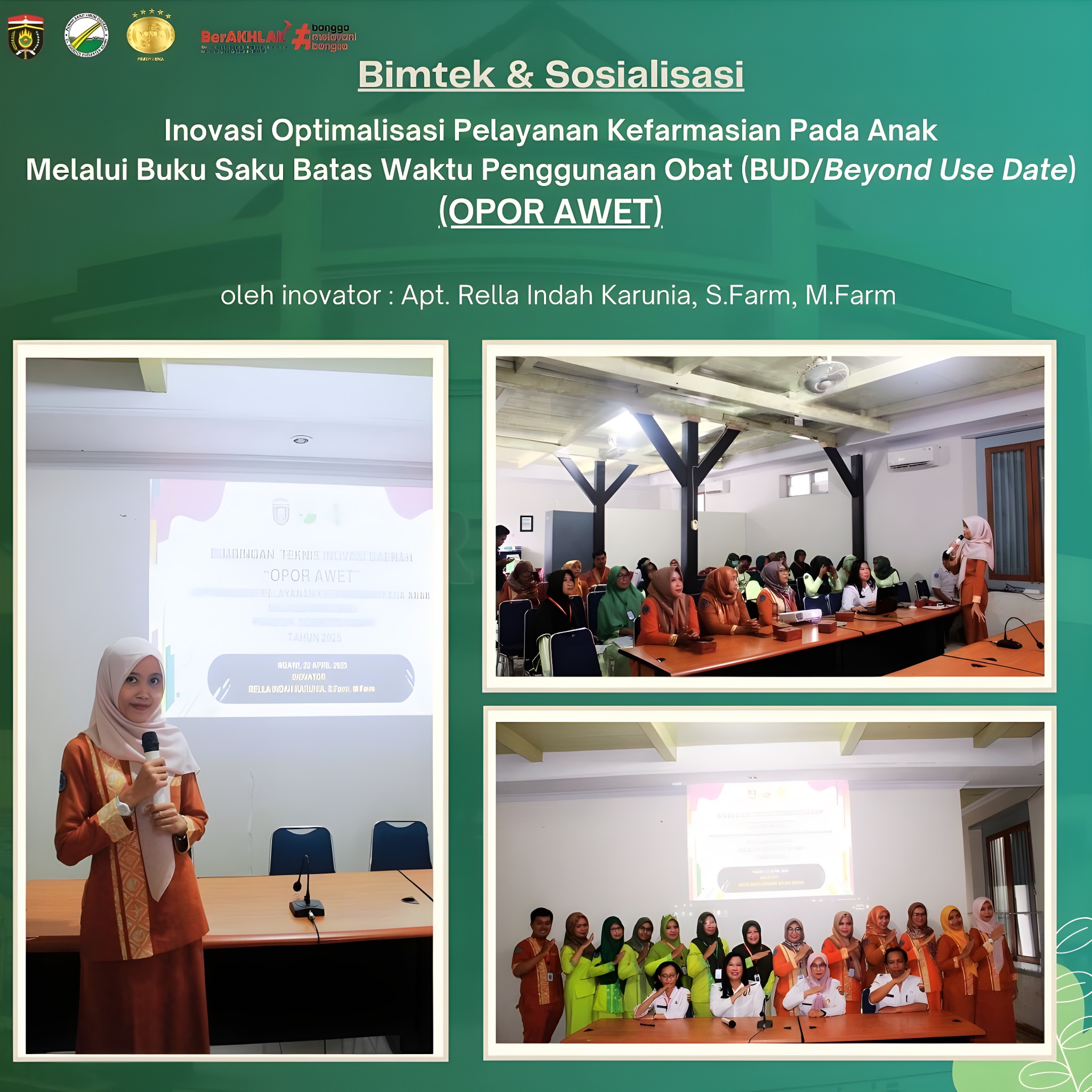 Kegiatan Bimtek & Sosialisasi Inovasi Layanan Opor Awet (Optimalisasi Pelayanan Kefarmasian Pada Anak melalui Buku Saku Batas Waktu Penggunaan Obat (BUD/Beyond Use Date) Oleh Inovator Apt. Rella Indah Karunia, S.Farm, M.Farm